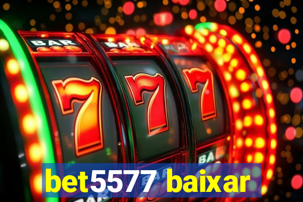 bet5577 baixar